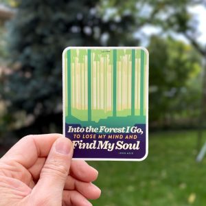 Camping Sticker, Into the forest I got to lose my mind and find my soul - John Muir